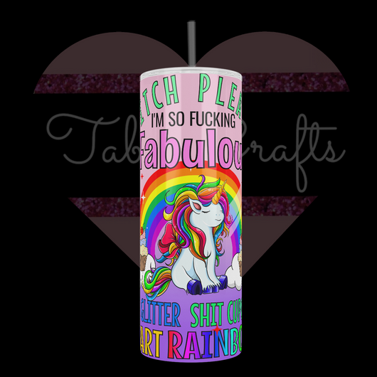  Unicorn with rainbow with words B-itch Please, I'm so F-ucking Fabulous I pee Glitter, Sh-it cupcakes, and fart rainbows 20oz Stainless Steel Tumbler